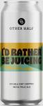 Other Half Brewing - DDH I'd Rather Be Juicing Double Dry-Hopped IPA 0 (415)